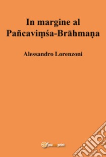 In margine al Pancavimsa-Brahmana libro di Lorenzoni Alessandro