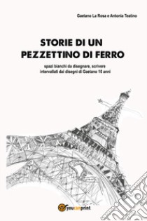 Storie di un pezzettino di ferro libro di La Rosa Gaetano; Teatino Antonia