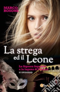 La strega ed il leone. La signora Sopranov e la laguna di Venezia. Vol. 2 libro di Rosone Marco