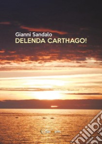 Delenda Carthago! libro di Sandalo Gianni