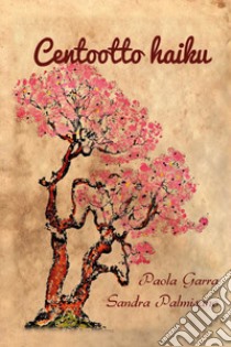 Centootto haiku libro di Palmisano Sandra; Garra Paola