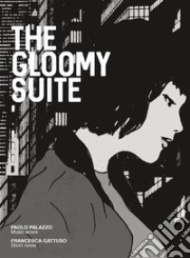 The gloomy suite. Ediz. illustrata libro di Palazzo Paolo; Gattuso Francesca