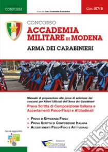 Concorso Accademia Militare di Modena. Arma dei Carabinieri. Prova scritta di composizione italiana e accertamenti psico-fisici e attitudinali libro