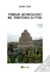 Itinerari archeologici nel territorio di Ittiri libro di Canu Gianni