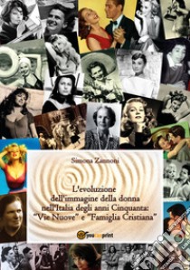 L'evoluzione dell'immagine della donna nell'Italia degli anni Cinquanta libro di Zannoni Simona