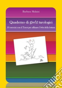 Quaderno di giochi tarologici. 10 esercizi con il Tarot per affinare l'arte della lettura libro di Malaisi Barbara
