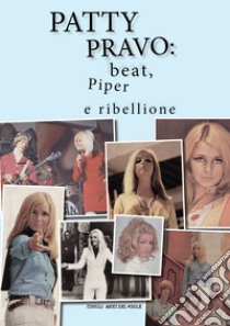 Patty Pravo: beat, Piper e ribellione libro di Circolo amici del vinile (cur.)