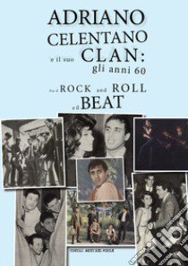 Adriano Celentano e il suo Clan: gli anni 60 fra il rock and roll e il beat libro di Circolo amici del vinile (cur.)