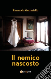 Il nemico nascosto libro di Guttoriello Emanuela