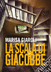 La scala di Giacobbe libro di Giaroli Marisa