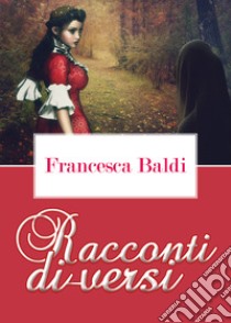 Racconti di-versi libro di Baldi Francesca