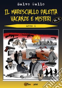 Vacanze e misteri. Atto 1. Il maresciallo Paletta. Vol. 6 libro di Gallo Salvo