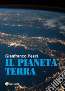 Il pianeta Terra libro di Pesci Gianfranco