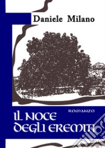 Il noce degli eremiti libro di Milano Daniele