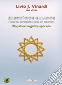 Exercícios guiados. Biopsicoenergética aplicada. Con Audio libro di Vinardi Livio J.