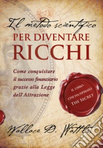 Il metodo scientifico per diventare ricchi libro di Wattles Wallace Delois