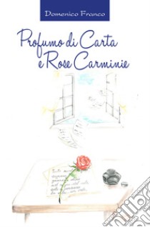 Profumo di carta e rose carminie libro di Franco Domenico
