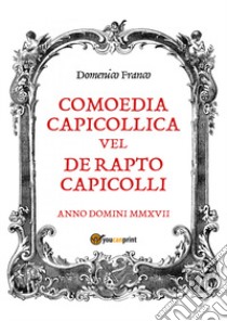 Comoedia capicollica libro di Franco Domenico