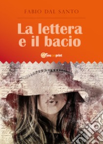 La lettera e il bacio libro di Dal Santo Fabio