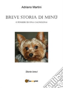 Breve storia di Minù (i pensieri di una cagnolina) libro di Martini Adriano