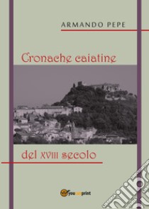 Cronache caiatine del XVIII secolo libro di Pepe Armando