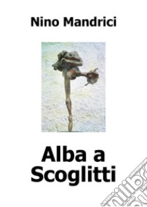 Alba a Scoglitti libro di Mandrici Nino