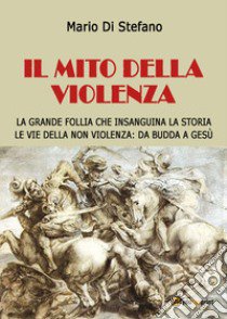 Il mito della violenza libro di Di Stefano Mario