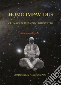 Homo impavidus libro di Dignati Domenico