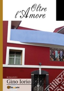 Oltre l'amore libro di Iorio Gino