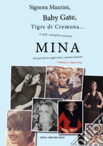 Signora Mazzini, Baby Gate, Tigre di Cremona o più semplicemente Mina. Gli anni 60 fra vagiti rock e canzone d'autore. Vol. 2: 1966-1970 libro di Circolo amici del vinile