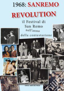 1968: Sanremo revolution. Il Festival di San Remo nell'anno della contestazione libro di Circolo amici del vinile