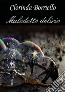 Maledetto delirio libro di Borriello Clorinda