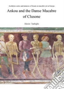 Ankou and the danse macabre of Clusone libro di Tanfoglio Alessio