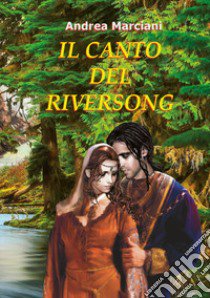 Il canto del Riversong libro di Marciani Andrea