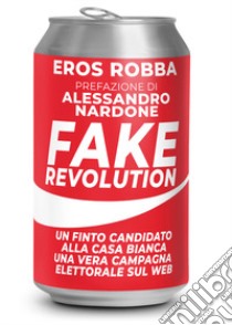 Fake revolution libro di Robba Eros