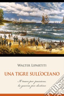 Una tigre sull'oceano libro di Lipartiti Walter