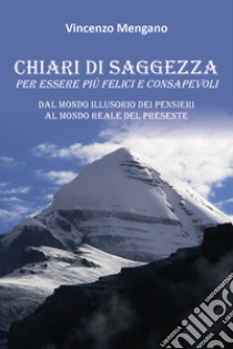 Chiari di saggezza. Per essere più felici e consapevoli libro di Mengano Vincenzo