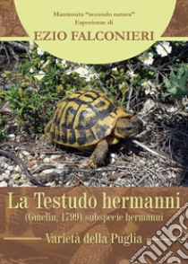 La Testudo hermanni. Varietà di Puglia libro di Falconieri Ezio