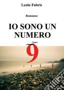 Io sono un numero 9 libro di Fabris Lenio