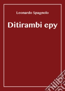 Ditirambi epy libro di Spagnolo Leonardo