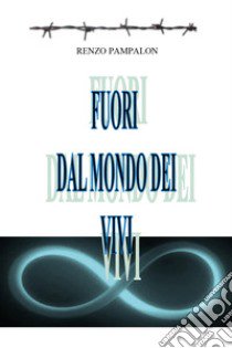 Fuori dal mondo dei vivi libro di Pampalon Renzo