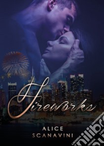 Fireworks. Ediz. italiana libro di Scanavini Alice