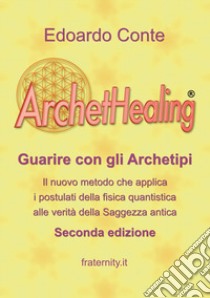 ArchetHealing. Guarire con gli archetipi libro di Conte Edoardo