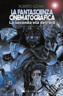 La fantascienza cinematografica. La seconda età dell'oro libro di Azzara Roberto