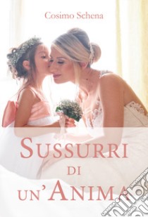 Sussurri di un'anima libro di Schena Cosimo