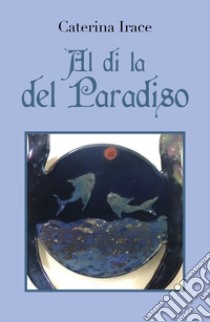 Al di la del paradiso libro di Irace Caterina