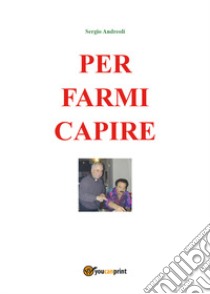 Per farmi capire libro di Andreoli Sergio