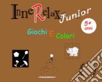 Giochi e colori. InneRelax Junior. Ediz. illustrata libro di Roti Roberto