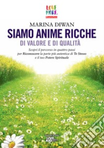 Siamo anime ricche di valore e di qualità. Con File audio per il download libro di Diwan Marina