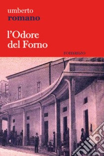 L'odore del forno libro di Romano Umberto